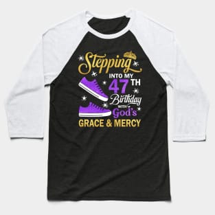 Stepping Into My 47th Birthday With God's Grace & Mercy Bday Baseball T-Shirt